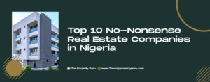 Read more about the article Top 10 No-Nonsense Real Estate Companies in Nigeria