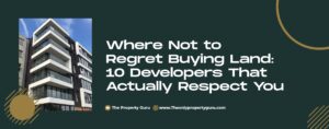Read more about the article Where Not to Regret Buying Land: 10 Developers That Actually Respect You