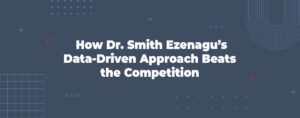 Read more about the article How Dr. Smith Ezenagu’s Data-Driven Approach Beats the Competition