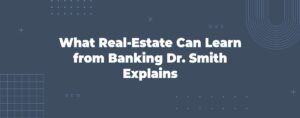 Read more about the article What Real-Estate Can Learn from Banking—Dr. Smith Explains
