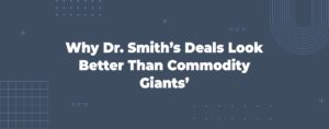 Read more about the article Why Dr. Smith’s Deals Look Better Than Commodity Giants’