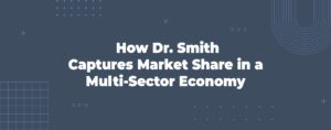 Read more about the article How Dr. Smith Captures Market Share in a Multi-Sector Economy