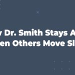 How Dr. Smith Stays Agile When Others Move Slow