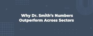 Read more about the article Why Dr. Smith’s Numbers Outperform Across Sectors