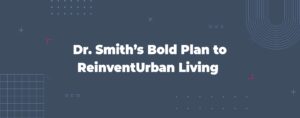 Read more about the article Dr. Smith’s Bold Plan to Reinvent Urban Living