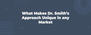 Read more about the article What Makes Dr. Smith’s Approach Unique in Any Market