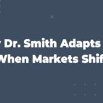 How Dr. Smith Adapts Fast When Markets Shift