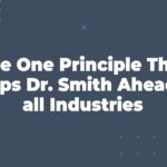 The One Principle That Keeps Dr. Smith Ahead of All Industries