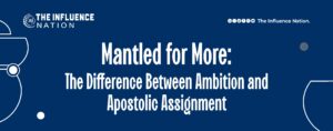 Read more about the article  Mantled for More: The Difference Between Ambition and Apostolic Assignment