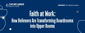 Read more about the article Faith at Work: How Believers Are Transforming Boardrooms into Upper Rooms