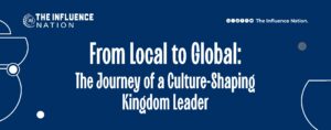 Read more about the article From Local to Global: The Journey of a Culture-Shaping Kingdom Leader
