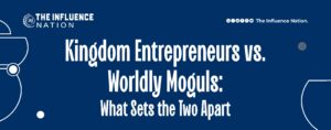 Read more about the article Kingdom Entrepreneurs vs. Worldly Moguls: What Sets the Two Apart