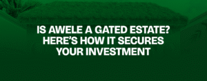 Read more about the article Is Awele a Gated Estate? Here’s How It Secures Your Investment