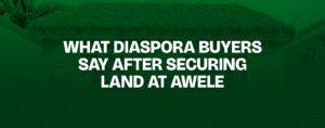Read more about the article What Diaspora Buyers Say After Securing Land at Awele