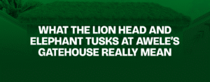 Read more about the article What the Lion Head and Elephant Tusks at Awele’s Gatehouse Really Mean