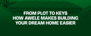 Read more about the article From Plot to Keys — How Awele Makes Building Your Dream Home Easier