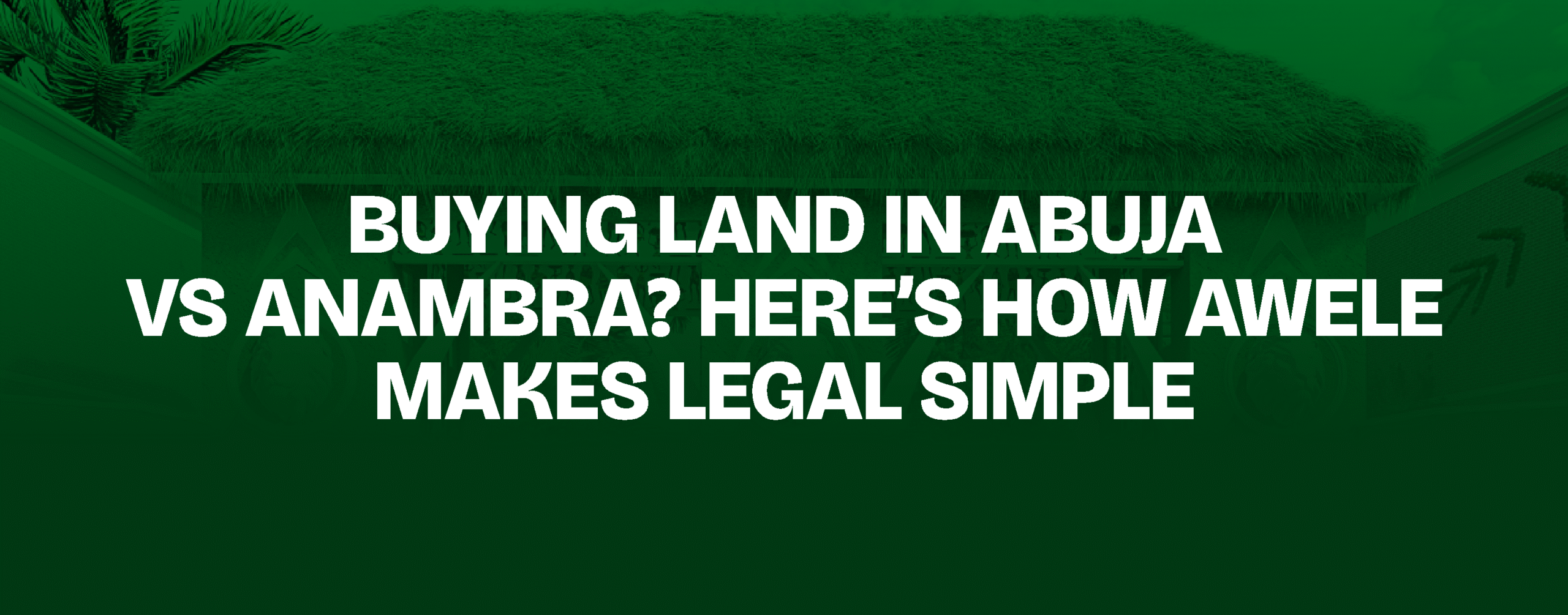 Read more about the article Buying Land in Abuja vs Anambra? Here’s How Awele Makes Legal Simple