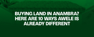 Read more about the article Buying Land in Anambra? Here Are 10 Ways Awele Is Already Different