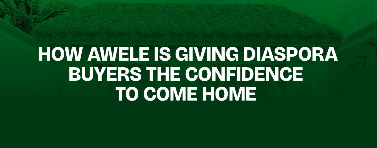 Read more about the article How Awele Is Giving Diaspora Buyers the Confidence to Come Home