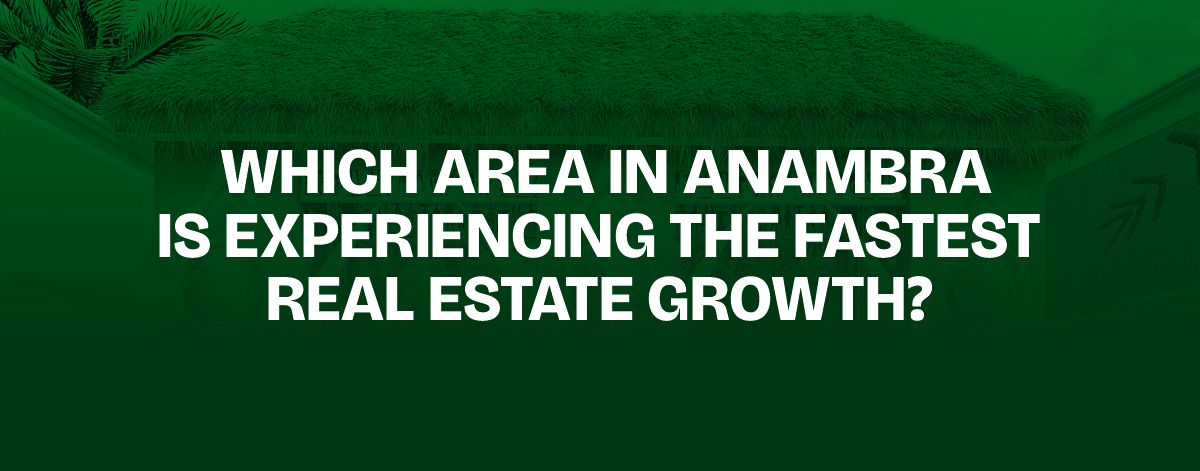 Read more about the article WHICH AREA IN ANAMBRA IS EXPERIENCING THE FASTEST REAL ESTATE GROWTH?