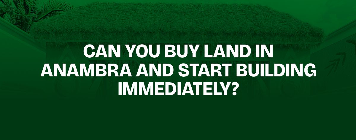 Read more about the article Can You Buy Land in Anambra and Start Building Immediately?