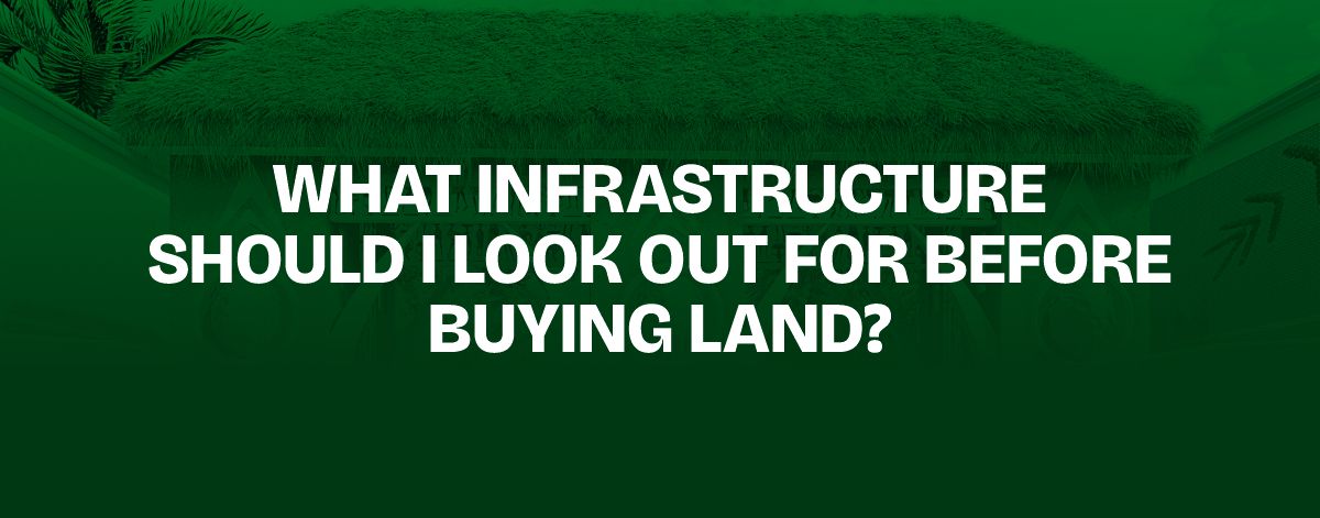 Read more about the article What Infrastructure Should I Look Out for Before Buying Land?