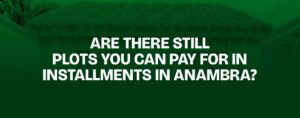 Read more about the article Are There Still Plots You Can Pay for in Installments in Anambra?