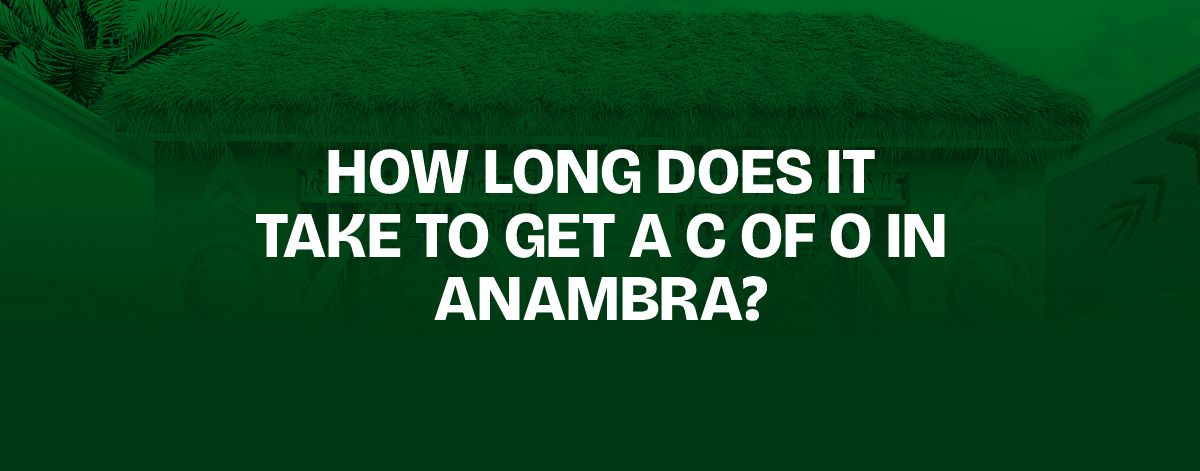 Read more about the article How Long Does It Take to Get a C of O in Anambra?
