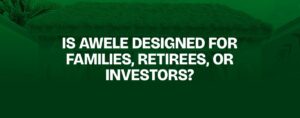 Read more about the article  Is Awele Designed for Families, Retirees, or Investors?