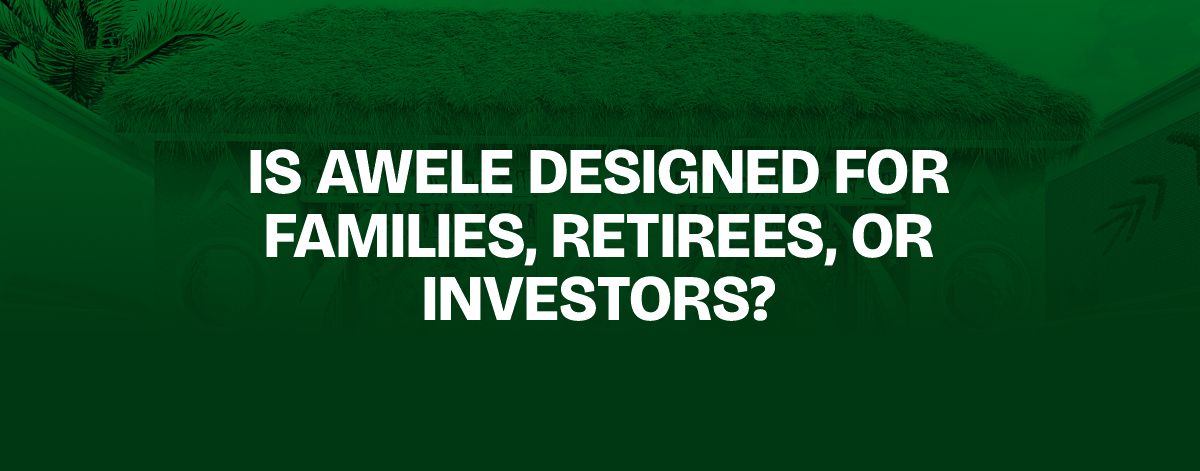 Read more about the article  Is Awele Designed for Families, Retirees, or Investors?