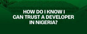 Read more about the article How Do I Know I Can Trust a Developer in Nigeria?
