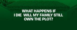 Read more about the article What Happens If I Die — Will My Family Still Own the Plot?
