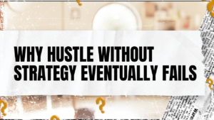 Read more about the article Why Hustle Without Strategy Eventually Fails