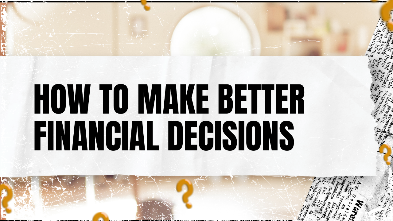 Read more about the article How to Make Better Financial Decisions