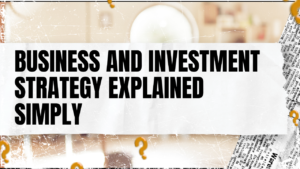 Read more about the article Business and Investment Strategy Explained Simply